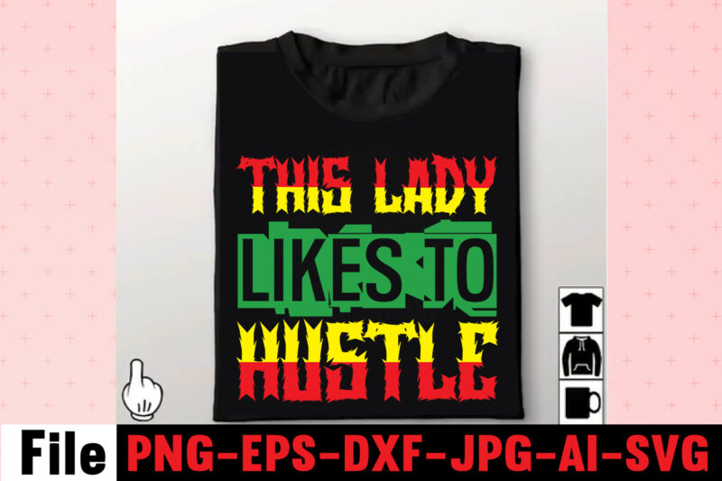 This Lady Likes To Hustle T-shirt Design,I Get Us Into Trouble T-shirt Design,I Can I Will End Of Story T-shirt Design,rainbow t shirt design, hustle t shirt design, rainbow t