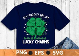 My Students Are My Lucky Charms Teacher St Patricks Day T-Shirt design vector svg