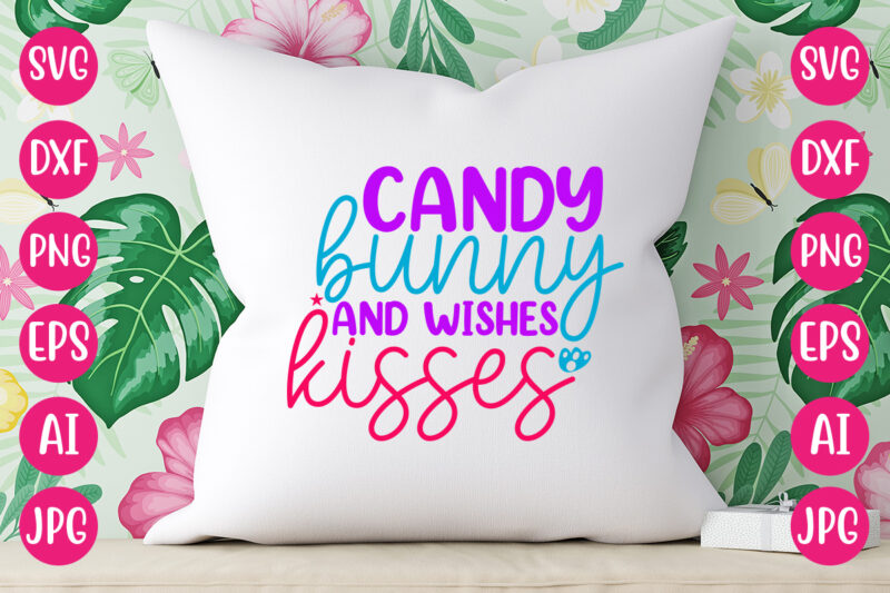 Candy Wishes And Bunny Kisses SVG DESIGN