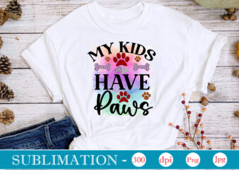 My Kids Have Paws Sublimation Dog Sublimation png Bundle,dog lover svg,animal pet owner svg,funny dog shirt png,dog mom png,gift for pet owner png,dog shirt png digital,Dog paws png sublimation design