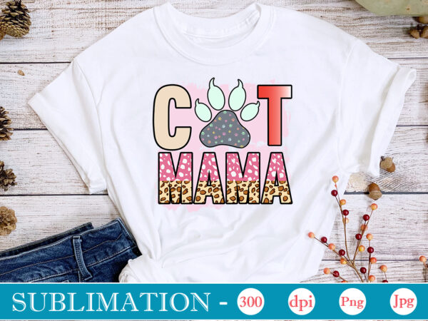 Cat mama sublimation, cat mom sublimation bundle, cat mom png, cat png,cat quotes sublimation designs bundle, cat sayings png files, cat png files for sublimation, cat lover sublimation download.all i