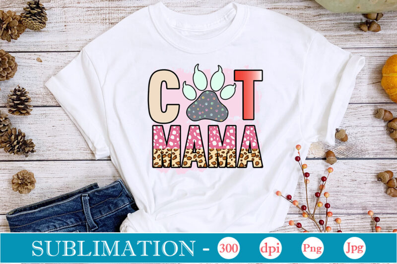 Cat Mama Sublimation, Cat Mom Sublimation Bundle, Cat Mom PNG, Cat PNG,Cat Quotes Sublimation Designs Bundle, Cat Sayings Png Files, Cat PNG Files For Sublimation, Cat Lover sublimation download.All I