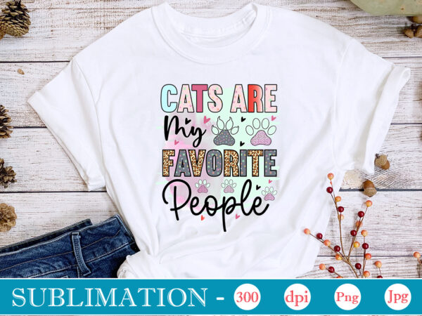 Cats are my favorite people sublimation, cat mom sublimation bundle, cat mom png, cat png,cat quotes sublimation designs bundle, cat sayings png files, cat png files for sublimation, cat lover