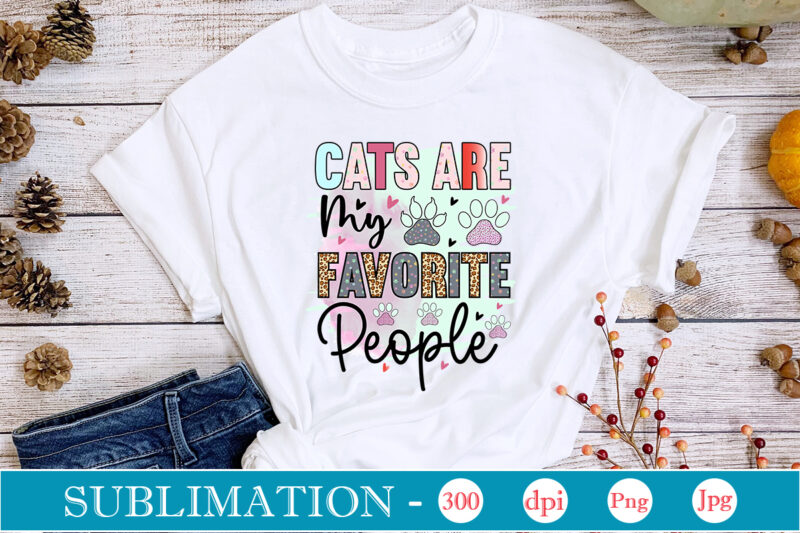 Cats Are My Favorite People Sublimation, Cat Mom Sublimation Bundle, Cat Mom PNG, Cat PNG,Cat Quotes Sublimation Designs Bundle, Cat Sayings Png Files, Cat PNG Files For Sublimation, Cat Lover