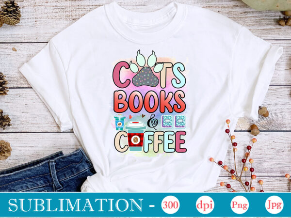 Cats books & coffee sublimationsublimation, cat mom sublimation bundle, cat mom png, cat png,cat quotes sublimation designs bundle, cat sayings png files, cat png files for sublimation, cat lover sublimation