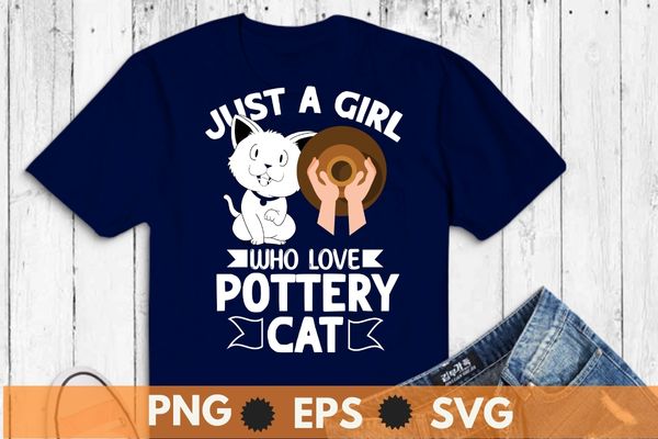 Just a boy who love pottery cat pot pottery art girl gifts t shirt design vector, pottery boy, cat lover, pottery dealer, ceramic, artist, clay, potter maker, unique pottery gifts,
