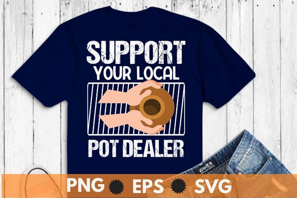 Support your local Pot Pottery Dealer for Potter Maker T-Shirt design vector, pottery boy, cat lover, Pottery Dealer, Ceramic, Artist, Clay, Potter Maker, unique pottery gifts, pottery tools, great option,