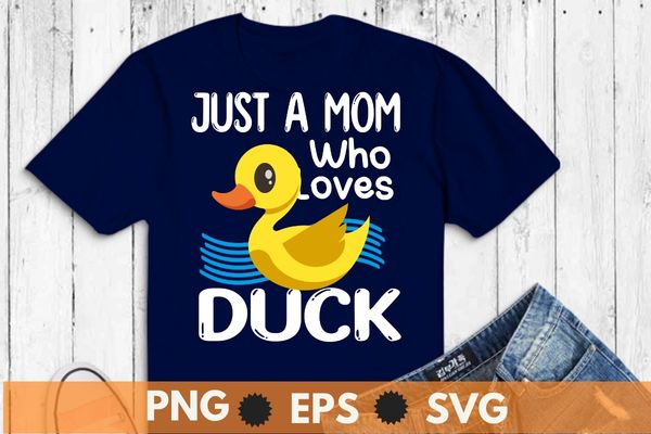Just a mom who loves ducks cute duck lover owner t-shirt design vector, cute rubber duck bath ducks, bubble bath, rubber duck, fun rubber duck design, cute rubber duck