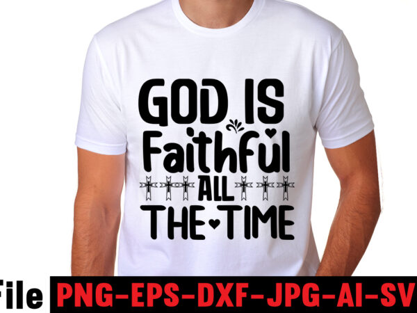 God is faithful all the time t-shirt design,faith svg design, svg design, butterfly svg, svg files for cricut, free cricut designs, free svg designs, chucks and pearls svg, mandala svg,
