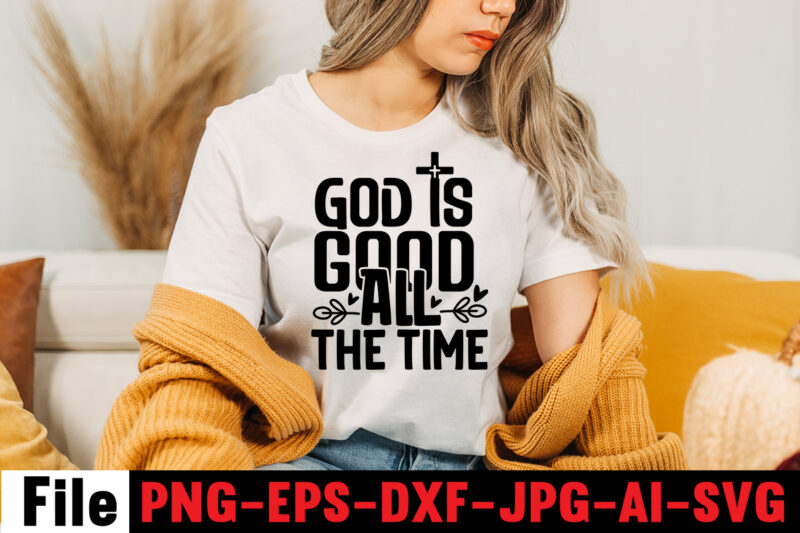 God Is Good All The Time T-shirt Design,faith svg design, svg design, butterfly svg, svg files for cricut, free cricut designs, free svg designs, chucks and pearls svg, mandala svg,
