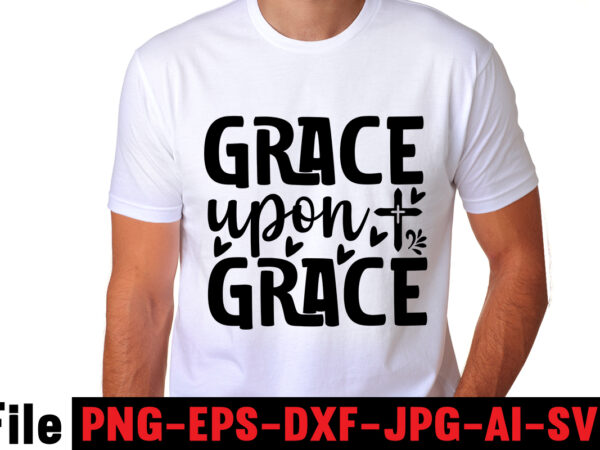 Grace upon grace t-shirt design,faith can move mountains t-shirt design,faith svg design, svg design, butterfly svg, svg files for cricut, free cricut designs, free svg designs, chucks and pearls svg,
