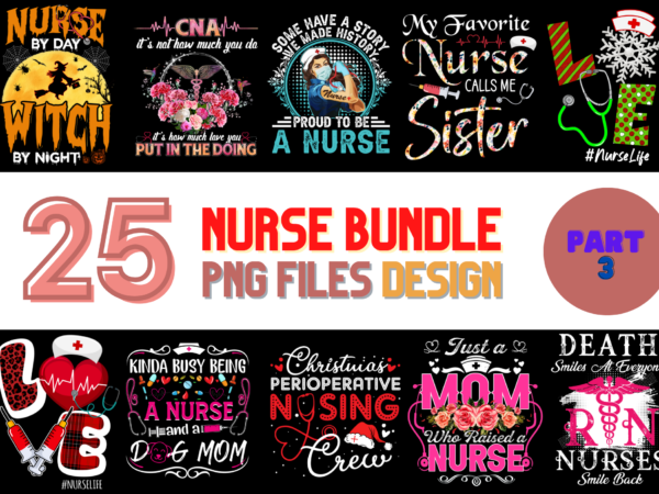 25 nurse png t-shirt designs bundle for commercial use part 3, nurse t-shirt, nurse png file, nurse digital file, nurse gift, nurse download, nurse design