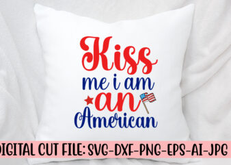 Kiss Me I Am An American SVG Cut File t shirt vector art