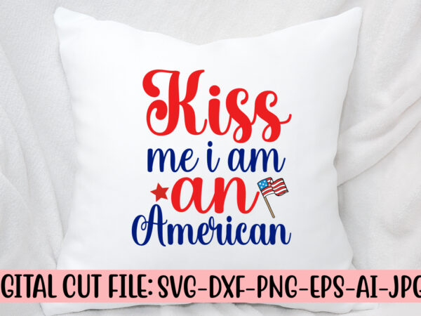 Kiss me i am an american svg cut file t shirt vector art