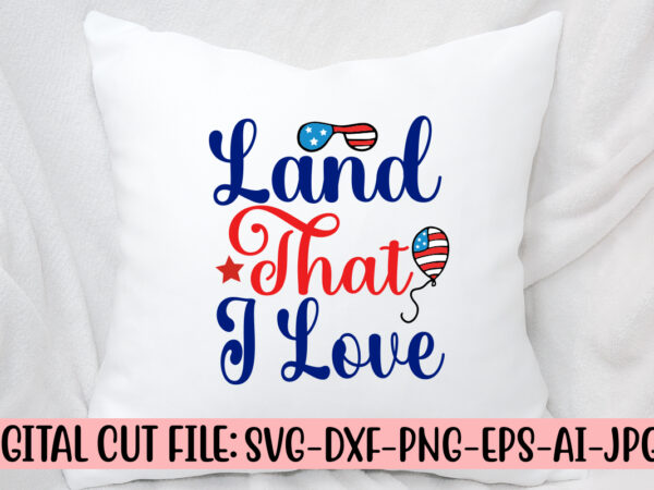 Land that i love svg cut file t shirt vector graphic
