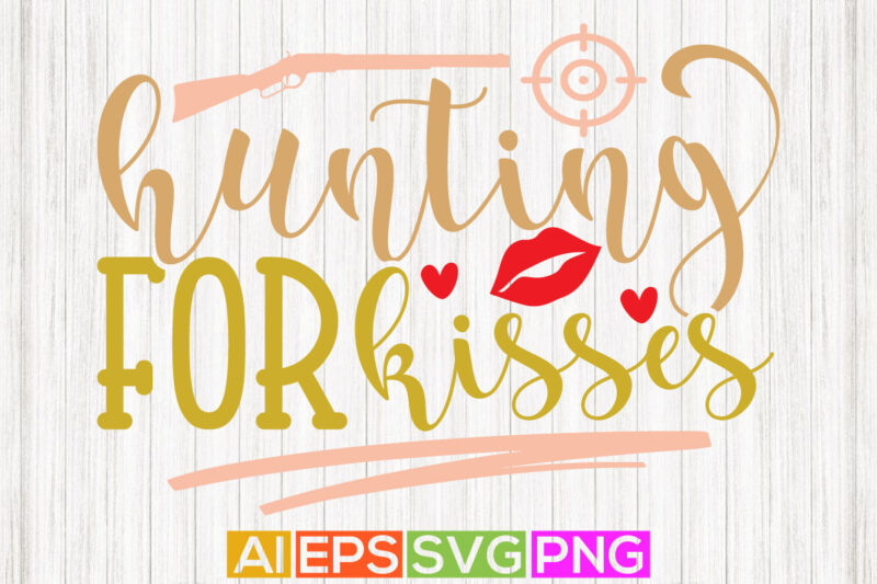 hunting for kisses typography vintage style design, valentine graphic gift vector illustration