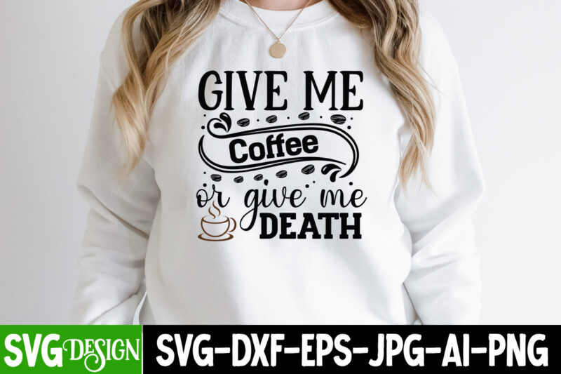 Give Me Coffee Or Give Me Death T-Shirt Design, Give Me Coffee Or Give Me Death SVG Cut File, coffee cup,coffee cup svg,coffee,coffee svg,coffee mug,3d coffee cup,coffee mug svg,coffee pot