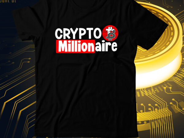 Crypto millionaire t-shirt design, crypto millionaire svg cut file, bitcoin t-shirt bundle , bitcoin t-shirt design mega bundle , bitcoin day squad t-shirt design , bitcoin day squad bundle ,