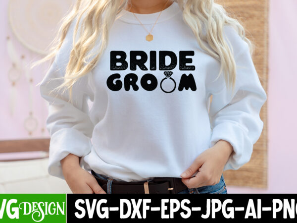 Bride groom t-shirt design, bride groom svg design , bridal party svg bundle, team bride svg, bridal party svg, wedding party svg, instant download, team bride svg, png, svg eps