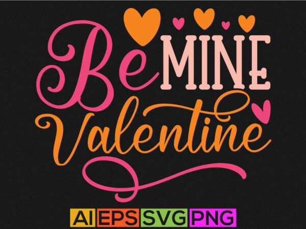 Be mine valentine, heart love, handwriting valentines day sweetheart, valentine gift t shirt saying