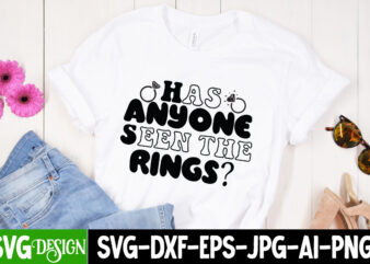 Has Anyone Seen the Rings T-Shirt Design, Has Anyone Seen the Rings SVG Cut File, Bridal Party SVG Bundle, Team Bride Svg, Bridal Party SVG, Wedding Party svg, instant download,