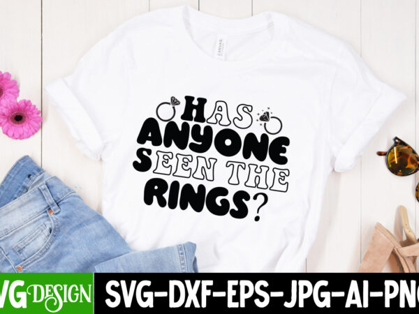 Has anyone seen the rings t-shirt design, has anyone seen the rings svg cut file, bridal party svg bundle, team bride svg, bridal party svg, wedding party svg, instant download,