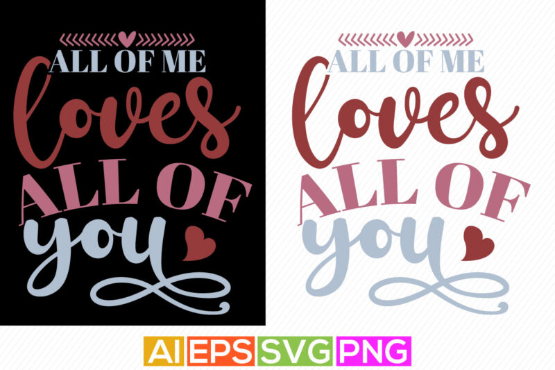 all of me loves all of you, heart love happy valentine day greeting, couple valentine tee gift ideas, funny valentine shirt