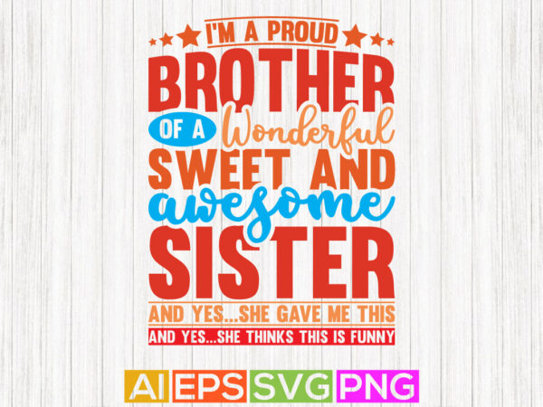 i'm a proud brother of a wonderful sweet and awesome sister, brother and  sister graphic, awesome brother funny sister gift shirt - Buy t-shirt  designs
