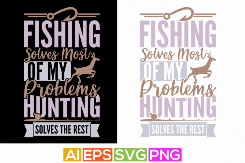 fishing solves most of my problems hunting solves the rest, funny fishing lettering design, fishing graphic design
