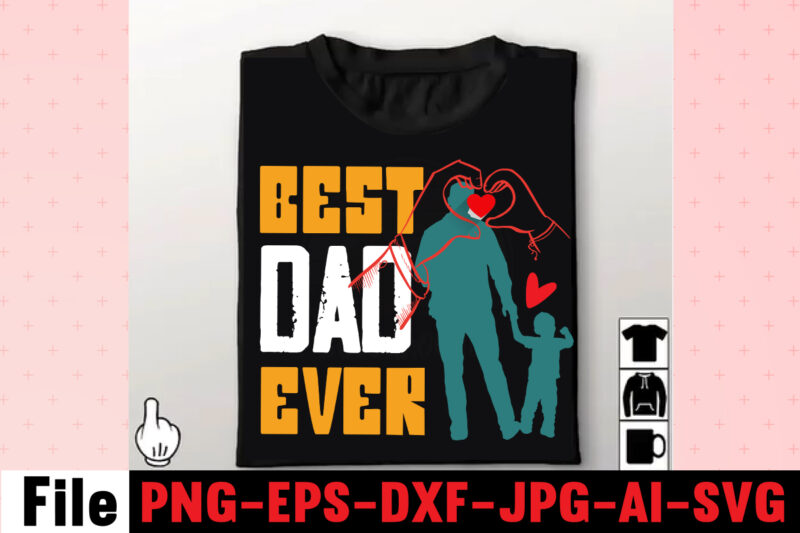 Best Dad Ever T-shirt Design,Dad Svg Bundle, Dad Svg, Fathers Day Svg Bundle, Fathers Day Svg, Funny Dad Svg, Dad Life Svg, Fathers Day Svg Design, Fathers Day Cut Files,Fathers