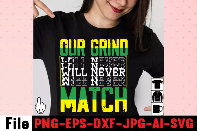 Our Grind Will Never Match T-shirt Design,I Get Us Into Trouble T-shirt Design,I Can I Will End Of Story T-shirt Design,rainbow t shirt design, hustle t shirt design, rainbow t