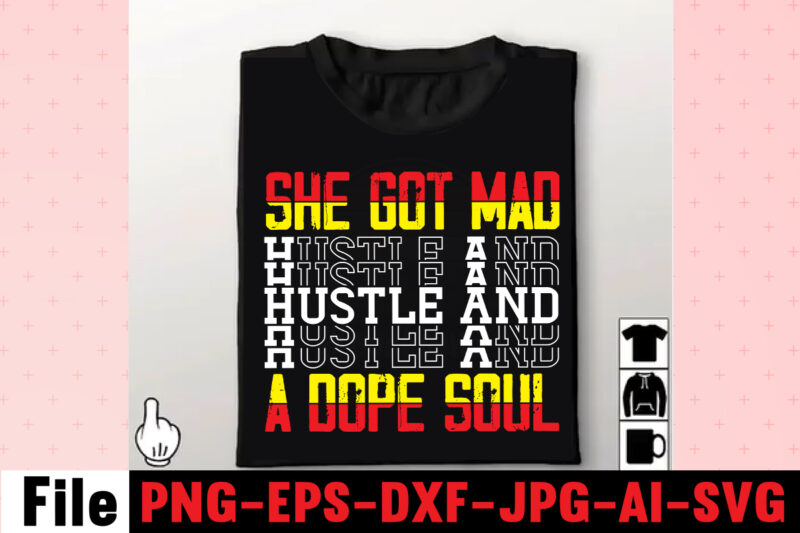 She Got Mad Hustle And A Dope Soul T-shirt Design,I Get Us Into Trouble T-shirt Design,I Can I Will End Of Story T-shirt Design,rainbow t shirt design, hustle t shirt