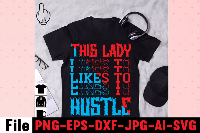 This Lady Likes To Hustle T-shirt Design,I Get Us Into Trouble T-shirt Design,I Can I Will End Of Story T-shirt Design,rainbow t shirt design, hustle t shirt design, rainbow t