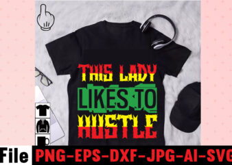 This Lady Likes To Hustle T-shirt Design,I Get Us Into Trouble T-shirt Design,I Can I Will End Of Story T-shirt Design,rainbow t shirt design, hustle t shirt design, rainbow t