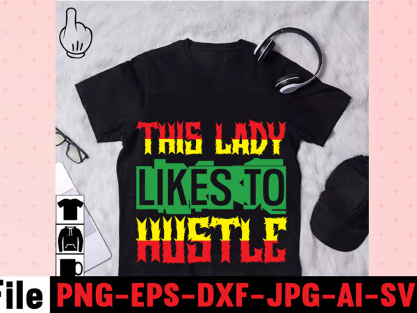 This lady likes to hustle t-shirt design,i get us into trouble t-shirt design,i can i will end of story t-shirt design,rainbow t shirt design, hustle t shirt design, rainbow t