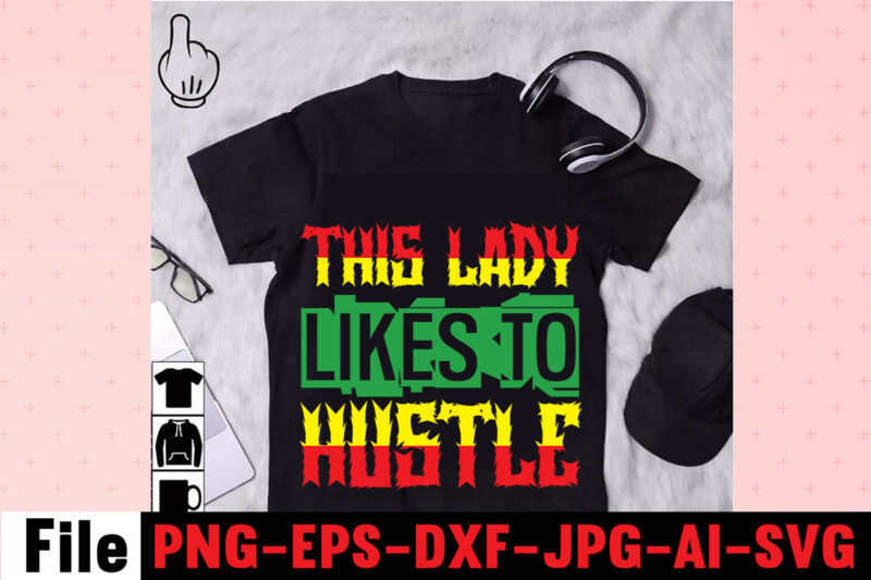 This Lady Likes To Hustle T-shirt Design,I Get Us Into Trouble T-shirt Design,I Can I Will End Of Story T-shirt Design,rainbow t shirt design, hustle t shirt design, rainbow t