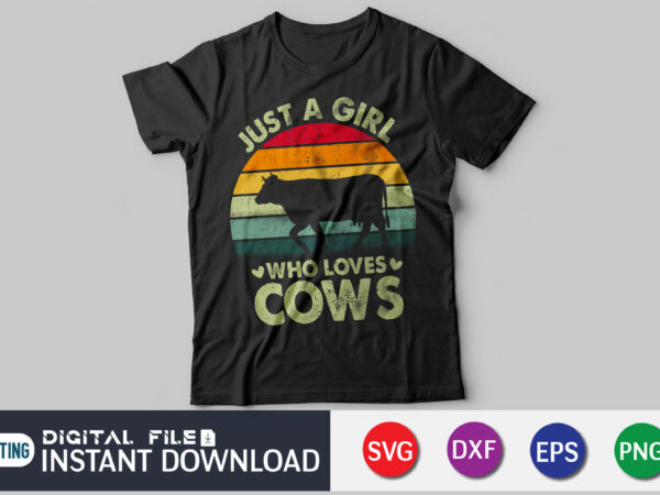 Just a girl who loves cows shirt, cow lovers shirt, cow lovers tee, cow lovers gifts, farmer shirt, farmer gifts, farming shirt, cow tshirt, cow girl svg, cow svg png,