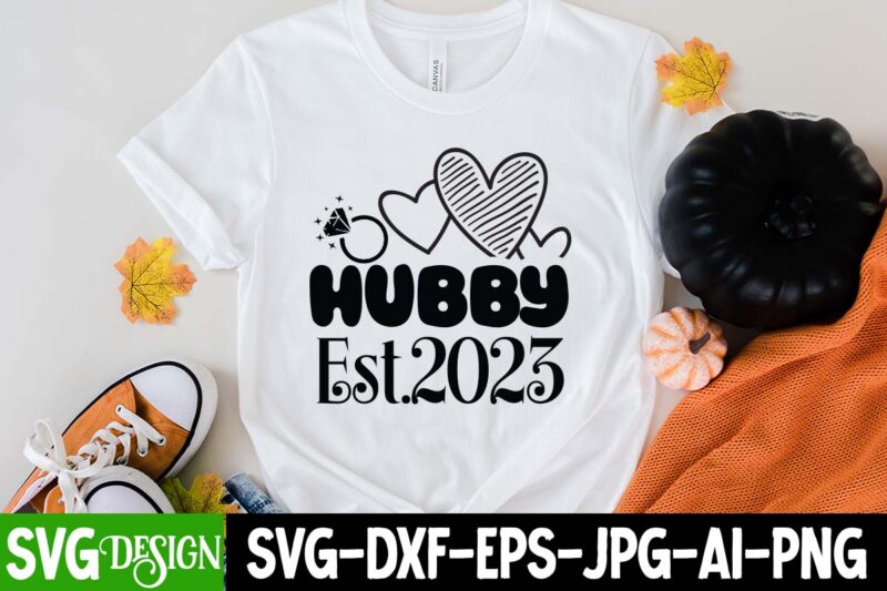 Hubby Est.2023 T-Shirt Design, Hubby Est.2023 SVG Cut File, Bridal Party SVG Bundle, Team Bride Svg, Bridal Party SVG, Wedding Party svg, instant download, Team Bride svg, png, svg eps