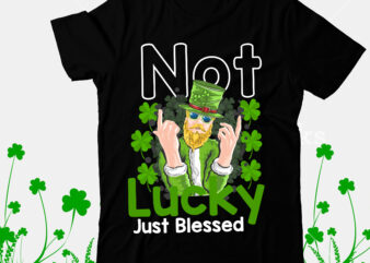 Not Lucky Just Blessed T-Shirt Design, Happy St.Patrick’s Day T-shirt Design,.studio files, 100 patrick day vector t-shirt designs bundle, Baby Mardi Gras number design SVG, buy patrick day t-shirt designs