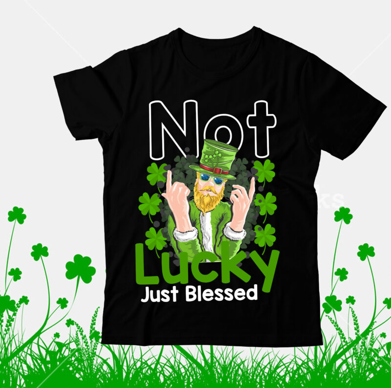 Not Lucky Just Blessed T-Shirt Design, Happy St.Patrick's Day T-shirt Design,.studio files, 100 patrick day vector t-shirt designs bundle, Baby Mardi Gras number design SVG, buy patrick day t-shirt designs