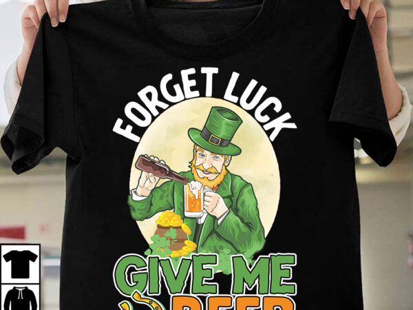 Forget luck give me beer t-shirt design,.studio files, 100 patrick day vector t-shirt designs bundle, baby mardi gras number design svg, buy patrick day t-shirt designs for commercial use, canva