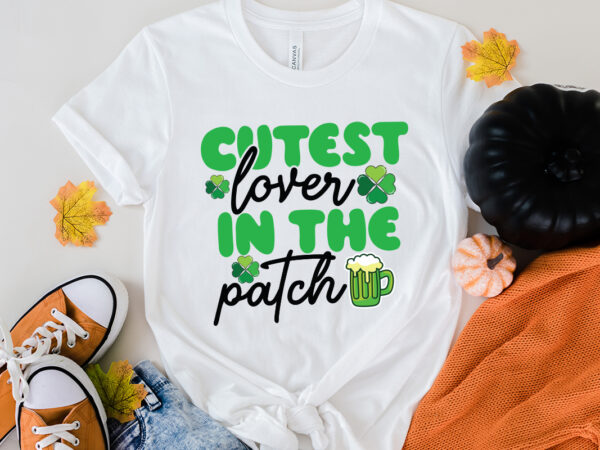 Cutest lover in the patch t-shirt design, cutest lover in the patch svg cut file, st .patricks t-shirt design, st .patricks sublimation design, st.patrick’s day t-shirt design bundle, happy st.patrick’s