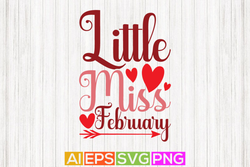 little miss february typography vintage style design, heart love valentine shirt greeting vector illustration