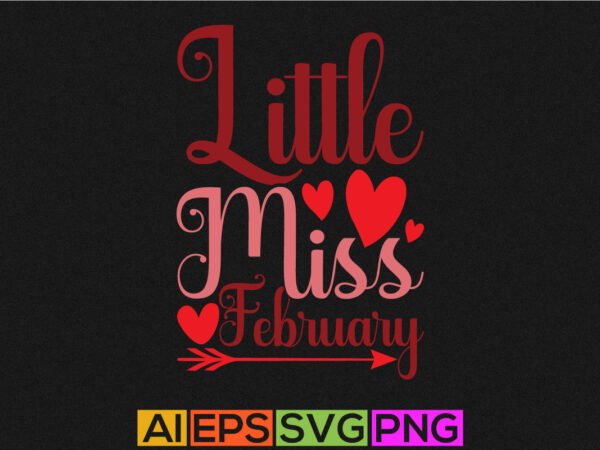 Little miss february typography vintage style design, heart love valentine shirt greeting vector illustration