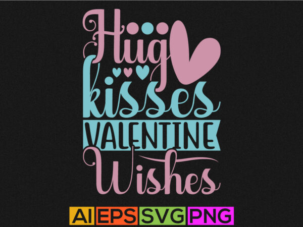 Hug kisses valentine wishes lettering vintage style design, heart love valentine day silhouette graphic