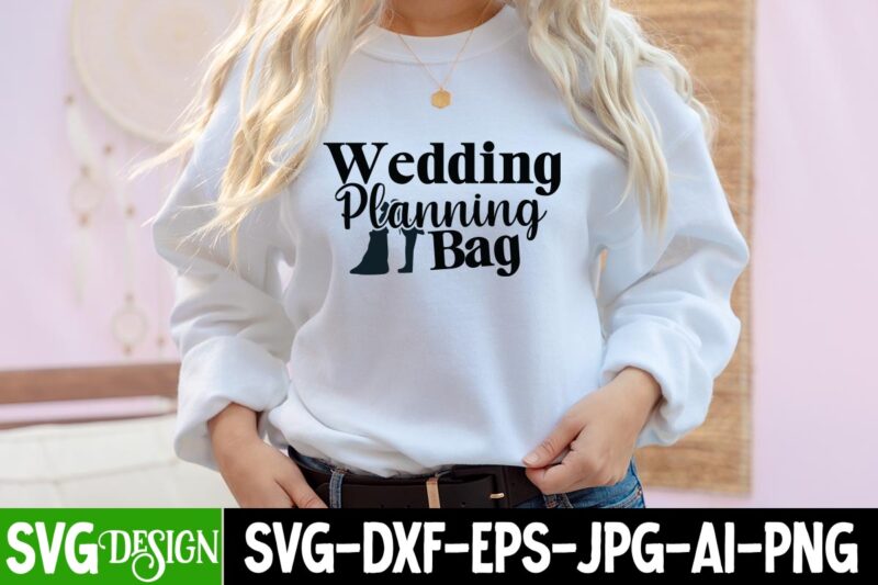 Wedding Planning Bag T-Shirt Design, Wedding Planning Bag SVG Cut File, Bridal Party SVG Bundle, Team Bride Svg, Bridal Party SVG, Wedding Party svg, instant download, Team Bride svg, png,