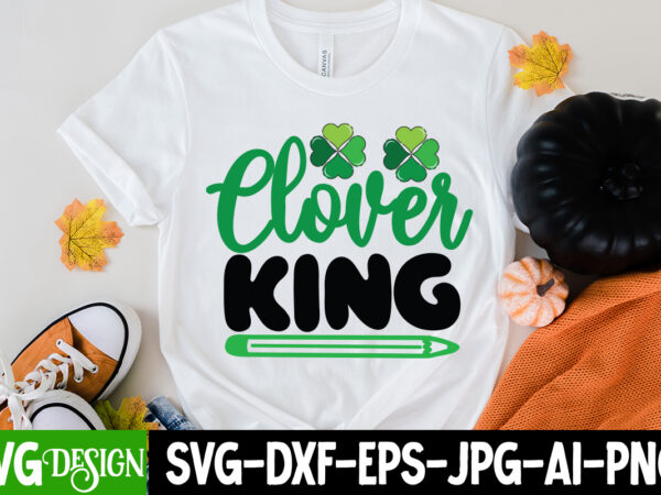 Clover king t-shirt design, clover king svg cut file , lucky svg,retro svg,st patrick’s day svg,funny st patricks day svg,irish svg,shamrock svg,lucky shirt svg cut file,st. patrick’s day svg ,