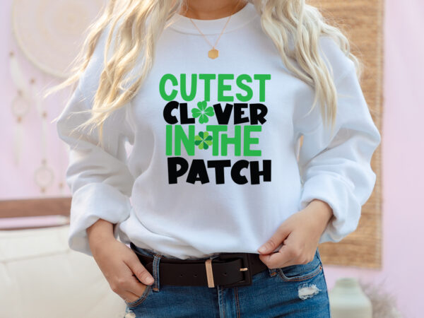 Cutest clover in the patch t-shirt design, st .patricks t-shirt design, st .patricks sublimation design, st.patrick’s day t-shirt design bundle, happy st.patrick’s day sublimationbundle , st.patrick’s day svg mega bundle