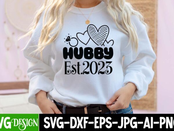 Hubby est.2023 t-shirt design, hubby est.2023 svg cut file, bridal party svg bundle, team bride svg, bridal party svg, wedding party svg, instant download, team bride svg, png, svg eps