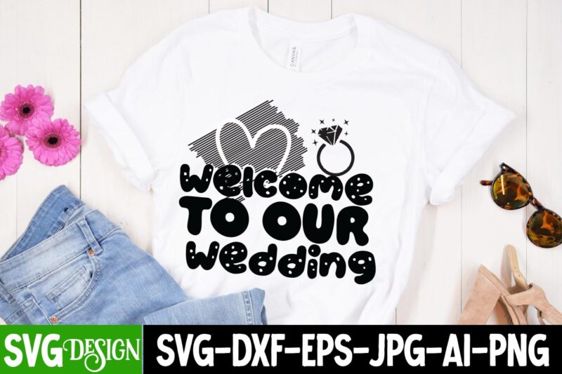 Welcome To Our Wedding T-Shirt Design, Welcome To Our Wedding SVG Cut File,Bridal Party SVG Bundle, Team Bride Svg, Bridal Party SVG, Wedding Party svg, instant download, Team Bride svg,